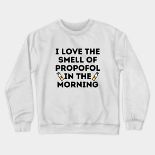 I Love The Smell of Propofol In The Morning - Funny Anesthesiologist Crewneck Sweatshirt